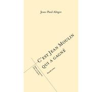 C'est Jean Moulin qui a gagné - Jean-Paul Alègre - L'oeil Du Prince Eds - broché - Théâtre