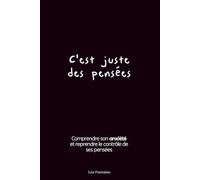 C'est juste des pensées: Comprendre son anxiété et reprendre le contrôle de ses pensées
