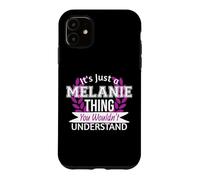 C'est Juste Melanie Thing Que tu ne comprendrais Pas Drôle de nom Coque pour iPhone 11