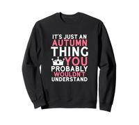 C'est Juste Une Chose d'automne Que Vous ne comprendriez Probablement Pas Sweatshirt