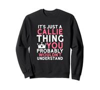 C'est Juste Une Chose de Callie Que Vous ne comprendriez Probablement Pas Sweatshirt