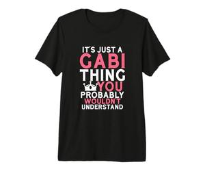 C'est Juste Une Chose Gabi Que Vous ne comprendriez Probablement Pas T-Shirt Haut de Gamme