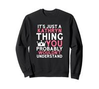 C'est Juste Une Chose Kathryn Que Vous ne comprendriez Probablement Pas Sweatshirt