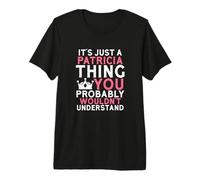 C'est Juste Une Chose Patricia Que Vous ne comprendriez Probablement Pas T-Shirt Haut de Gamme
