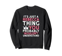 C'est Juste Une Chose Rebecca Que Vous ne comprendriez Probablement Pas Sweatshirt