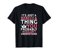 C'est Juste Une Chose Rebecca Que Vous ne comprendriez Probablement Pas T-Shirt Graphique avec Valeur