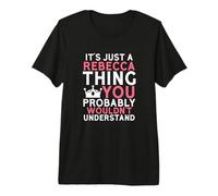 C'est Juste Une Chose Rebecca Que Vous ne comprendriez Probablement Pas T-Shirt Haut de Gamme
