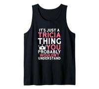 C'est Juste Une Chose Tricia Que Vous ne comprendriez Probablement Pas Débardeur