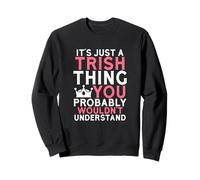 C'est Juste Une Chose Trish Que Vous ne comprendrez Probablement Pas Sweatshirt