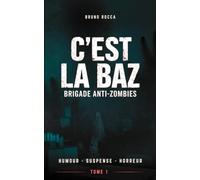 C'est la BAZ : Brigade Anti-Zombies (Tome 1): Humour - Suspense - Horreur