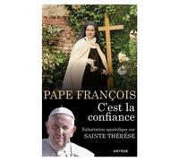 C'est la confiance Exhortation apostolique sur sainte Thérèse de l'Enfant-Jésus et de la Sainte Face - Pape François - Artege - broché - Essai