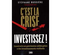 C'est La Crise, Investissez ! - Construire Un Patrimoine Solide Grâce À Des Investissements Résilients