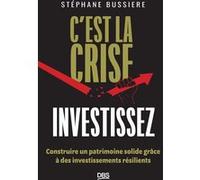 C'est la crise, investissez ! Stéphane Bussière (Auteur), Charles Gave (Préface)