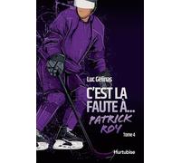 C'est La Faute À... Tome 4 - C'est La Faute À... Patrick Roy