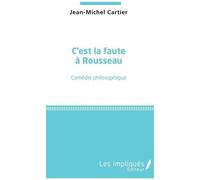 C'est La Faute À Rousseau - Comédie Philosophique