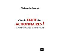 C'est la faute des actionnaires !: Fausses croyances et vrais débats