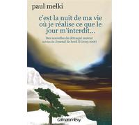 C'est la nuit de ma vie où je réalise ce que le jour m'interdit Des nouvelles du détraqué moteur, suivies du Journal de bord II (2003-2006) - Paul Melki - Calmann-Levy - broché - Roman