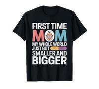 C'est la première Fois Que Je suis Maman, Mon Monde Entier est Plus Petit T-Shirt
