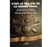 C'est là que j'ai vu la guerre vraie...: Correspondance et souvenirs des années de guerre, 1914-1918