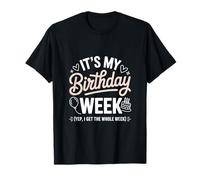 C'est la Semaine de Mon Anniversaire, Oui, J'Ai la Semaine entière T-Shirt