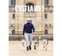 C'est la vie ! - Aimer, comprendre, éduquer mes chiens Thibault Laurent (Auteur), Nathalie Paczek-Laurent (Auteur)