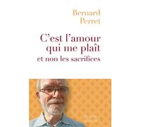 C'est l'amour qui me plaît et non les sacrifices - Bernard Perret - Salvator - broché - Témoignage