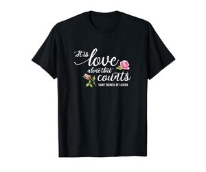 C'est l'amour Seul Qui Compte Sainte Thérèse de Lisieux Carmel T-Shirt