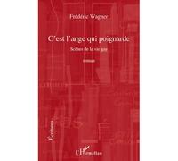 C'est l'ange qui poignarde Scènes de la vie gay - Roman - Frédéric Wagner - L'harmattan - broché - Roman