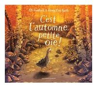 C'est l'automne, petite oie ! Elli Woollard (Auteur), Briony May Smith (Auteur), Briony May Smith (Illustration), Catherine Gibert (Traduction)