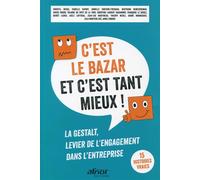 C'est le bazar et c'est tant mieux ! La Gestalt, levier de l'engagement dans l'entreprise. 15 histoires vraies - S2CG - Afnor - broché - Etude