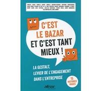 C'est le bazar et c'est tant mieux !: La Gestalt, levier de l'engagement dans l'entreprise. 15 histoires vraies