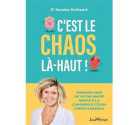 C'est le chaos là-haut !: Prendre soin de votre santé grâce à la cohérence coeur-corps- cerveau