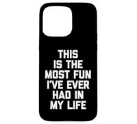 C'est Le Plus Amusant Que J'Ai jamais EU de ma Vie - Funny Saying Coque pour iPhone 15 Pro Max