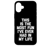 C'est Le Plus Amusant Que J'Ai jamais EU de ma Vie - Funny Saying Coque pour iPhone 16 Plus