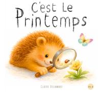 C'est le Printemps: Une histoire douce pour découvrir la nature et le printemps - Livre illustré pour enfants dès 2 ans