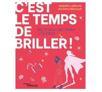 C'est le temps de briller !: Outils et conseils pour t'épanouir et être heureuse