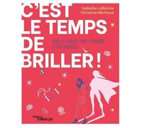 C'est le temps de briller ! Outils et conseils pour t'épanouir et être heureuse - Isabelle Lafleche - Eyrolles - broché - Guide