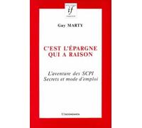 C'est l'épargne qui a raison. L'Aventure des SCPI. Secrets et modes d'emploi
