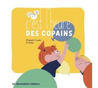 C'est l'heure des copains - Elisabeth Coudol - La Marmotiere - cartonné - Album jeunesse