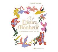 C'est L'heure Du Bonheur - 9 Étapes Pour L'attirer Vers Soi