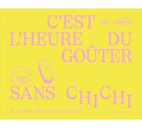 C'est L'heure Du Goûter Sans Chichi - La Cuisine Des Gestes Simples