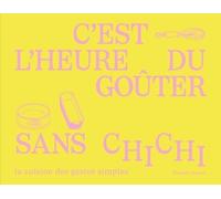 C'est L'heure Du Goûter Sans Chichi - La Cuisine Des Gestes Simples