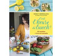 C'est l'heure du lunch : 50 recettes + trucs et conseils