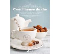 C'est l'heure du thé 50 recettes d'encas sucrés et salés pour un tea time so british - Philippe Chavanne - Artemis Eds - relié - Guide