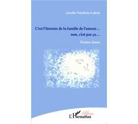 C'est l'histoire de la famille de l'amour... non c'est pas ça Théâtre dansé - Aurélie Vauthrin-Ledent - L'harmattan - broché - Théâtre