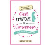 C'est l'histoire de ma grossesse: Journal de grossesse à remplir par la future maman