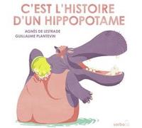 C'est l'histoire d'un hippopotame Agnès de Lestrade (Auteur), Guillaume Plantevin (Illustration)