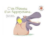 C'est l'histoire d'un hippopotame... Agnès de Lestrade (Auteur), Guillaume Plantevin (Illustration)