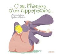 C'est l'histoire d'un hippopotame... - Agnès de Lestrade - Sarbacane - broché - Album jeunesse dès 3 ans