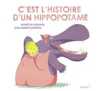 C'est l'histoire d'un hippopotame - Agnès de Lestrade - Sarbacane - cartonné - Album jeunesse
